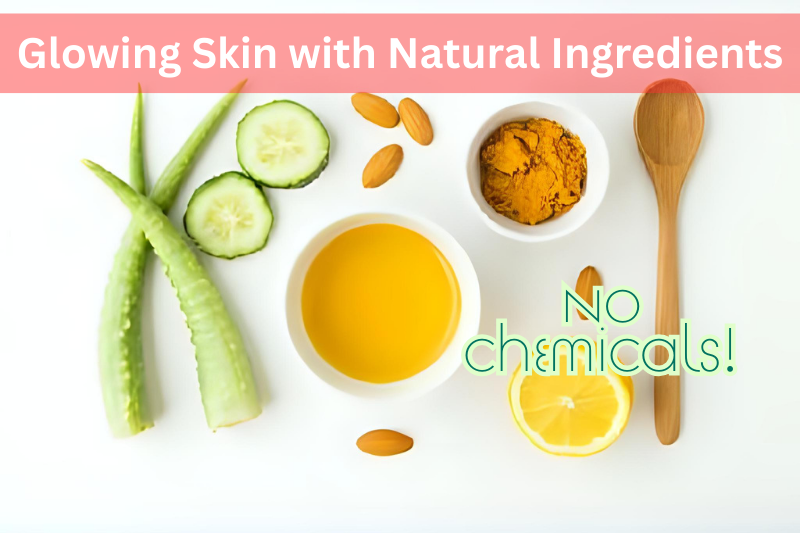 Glowing Skin with Natural Ingredients – No Chemicals! | Herbal Beauty Tips
